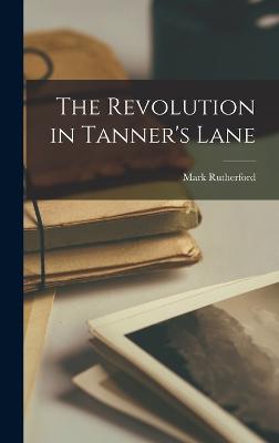 The Revolution in Tanner's Lane - Rutherford, Mark