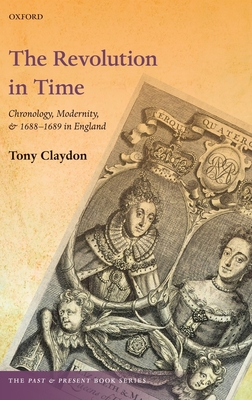 The Revolution in Time: Chronology, Modernity, and 1688-1689 in England - Claydon, Tony