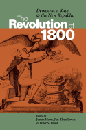 The Revolution of 1800: Democracy, Race, and the New Republic