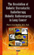The Revolution of Robotic Stereotactic Radiotherapy (Robotic Radiosurgery) in Lung Cancer