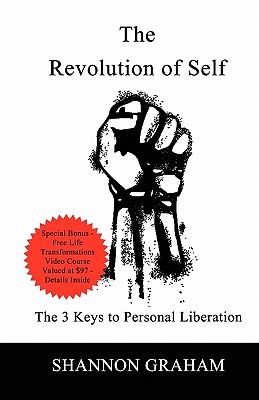 The Revolution Of Self: The 3 Keys to Personal Liberation - Graham, Shannon