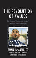 The Revolution of Values: The Origins of Martin Luther King Jr.'s Moral and Political Philosophy
