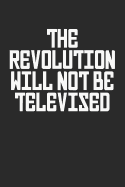 The Revolution Will Not Be Televised: Political Dissident Protest Notebook (6x9)