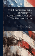 The Revolutionary Diplomatic Correspondence Of The United States
