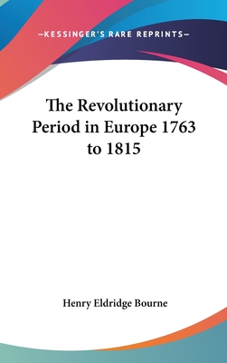 The Revolutionary Period in Europe 1763 to 1815 - Bourne, Henry Eldridge