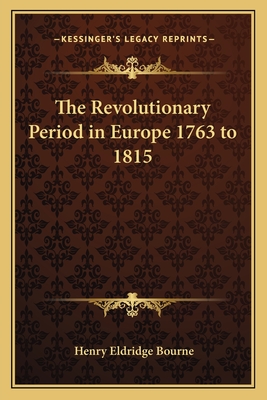 The Revolutionary Period in Europe 1763 to 1815 - Bourne, Henry Eldridge