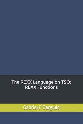 The REXX Language on TSO: REXX Functions - Gargiulo, Gabriel F