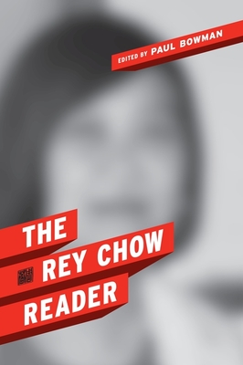 The Rey Chow Reader - Chow, Rey, and Bowman, Paul (Editor)