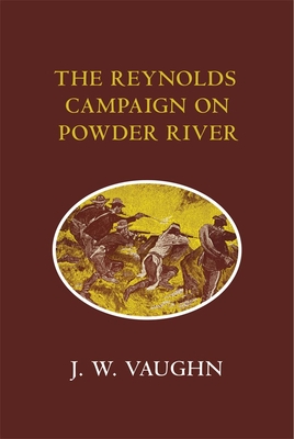 The Reynolds Campaign on Powder River - Vaughn, J W