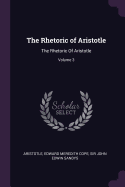 The Rhetoric of Aristotle: The Rhetoric Of Aristotle; Volume 3