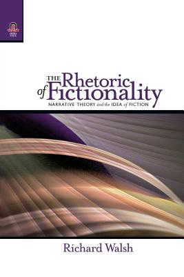 The Rhetoric of Fictionality: Narrative Theory and the Idea of Fiction - Walsh, Richard