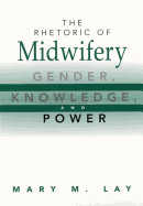 The Rhetoric of Midwifery: Gender, Knowledge, and Power