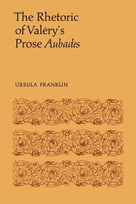 The Rhetoric of Valry's Prose Aubades - Franklin, Ursula R.