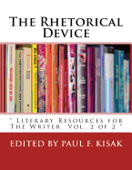 The Rhetorical Device: Literary Resources for The Writer Vol. 2 of 2