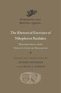 The Rhetorical Exercises of Nikephoros Basilakes: Progymnasmata from Twelfth-Century Byzantium