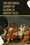 The Rhetorical Journey of Alcohol in Ancient Tales