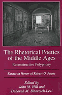 The Rhetorical Poetics of the Middle Ages: Reconstructive Polyphony: Essays in Honor of Robert O. Payne