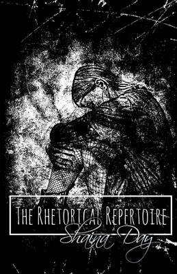 The Rhetorical Repertoire: A Collection of Poems - Day, Shaina