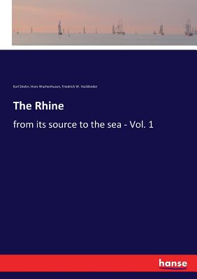 The Rhine: from its source to the sea - Vol. 1 - Wachenhusen, Hans, and Hackländer, Friedrich W, and Stieler, Karl