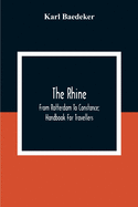 The Rhine; From Rotterdam To Constance; Handbook For Travellers