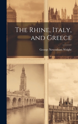 The Rhine, Italy, and Greece - Wright, George Newenham