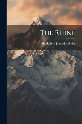 The Rhine - Sir Halford John Mackinder (Creator)