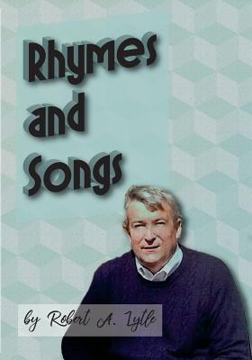 The Rhymes and Songs of Robert a Lytle - Lytle, Robert a