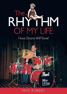 The Rhythm of My Life: Have Drums Will Travel - Rubery, Mike