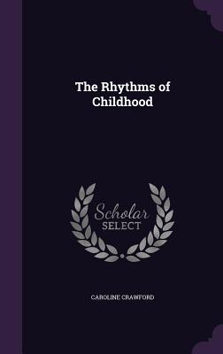 The Rhythms of Childhood - Crawford, Caroline