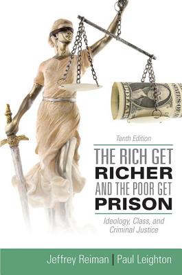 The Rich Get Richer and the Poor Get Prison - Reiman, Jeffrey, and Leighton, Paul