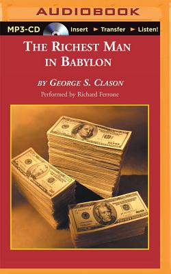 The Richest Man in Babylon: The Success Secrets of the Ancients - Clason, George S, and Ferrone, Richard (Read by)