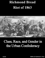 The Richmond Bread Riot of 1863: Class, Race, and Gender in the Urban Confederacy