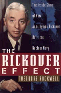 The Rickover Effect: The Inside Story of How Adm. Hyman Rickover Built the Nuclear Navy - Rockwell, Theodore