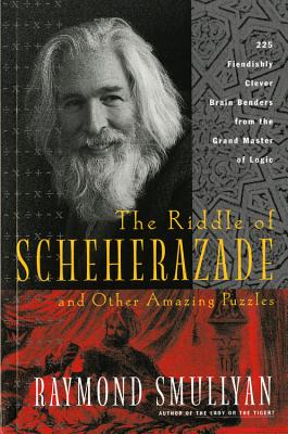 The Riddle of Scheherazade: And Other Amazing Puzzles - Smullyan, Raymond