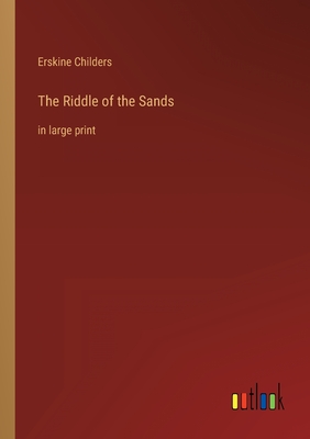 The Riddle of the Sands: in large print - Childers, Erskine
