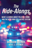 The Ride-Alongs: What I Learned About Policing, Crime, and the New York City Justice System