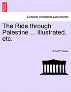 The Ride through Palestine ... Illustrated, etc. - Dulles, John W