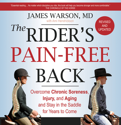 The Rider's Pain-Free Back Book - New Edition: Overcome Chronic Soreness, Injury, and Aging, and Stay in the Saddle for Years to Come - Warson, James, and Hendrickson, Ami