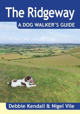 The Ridgeway a Dog Walker's Guide - Kendall, Debbie, and Vile, Nigel