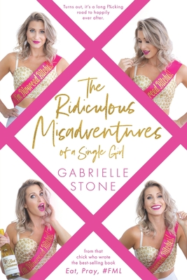 The Ridiculous Misadventures of a Single Girl - Stone, Gabrielle