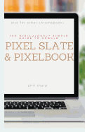 The Ridiculously Simple Guide to Google Pixel Slate and Pixelbook: A Practical Guide to Getting Started with Chromebooks and Tablets Running Chrome OS