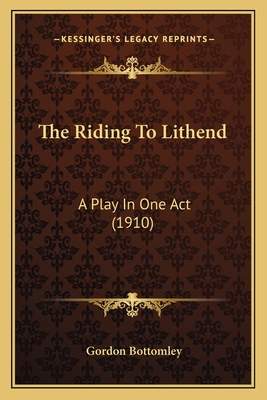 The Riding to Lithend: A Play in One Act (1910) - Bottomley, Gordon