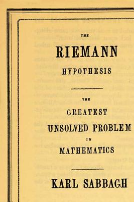 The Riemann Hypothesis: The Greatest Unsolved Problem in Mathematics - Sabbagh, Karl