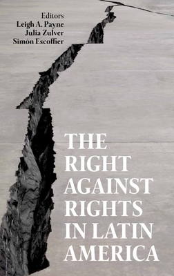 The Right against Rights in Latin America - Payne, Leigh A. (Editor), and Zulver, Julia (Editor), and Escoffier, Simn (Editor)