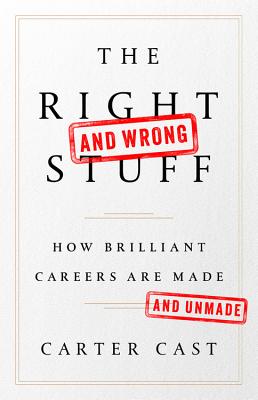 The Right and Wrong Stuff: How Brilliant Careers Are Made and Unmade - Cast, Carter