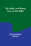 The Right and Wrong Uses of the Bible