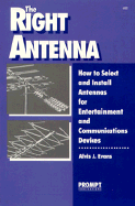 The Right Antenna: How to Select and Install Antennas for Entertainment and Communications