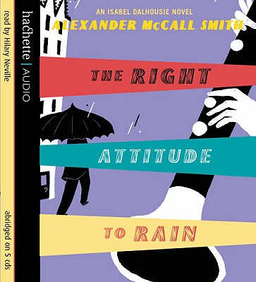 The Right Attitude To Rain - McCall Smith, Alexander, and Neville, Hilary (Read by)