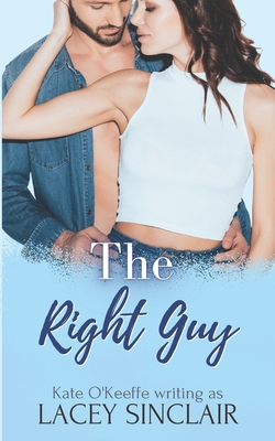 The Right Guy: A romantic comedy - Sinclair, Lacey, and O'Keeffe, Kate