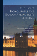 The Right Honourable the Earl of Arlington's Letters ...; 2